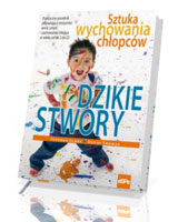 Dzikie stwory. Sztuka wychowywania chłopców