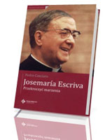 Josemaria Esccriva. Przekroczyć marzenia