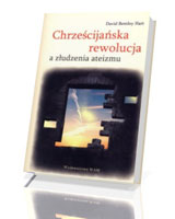 Chrześcijańska rewolucja a złudzenia ateizmu