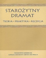 Starożytny dramat. Teoria - praktyka - recepcja. Księga pamiątkowa ku czci profesorów Roberta R. Chodkowskiego i Henryka Podbielskiego (+ CD)