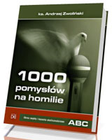 1000 pomysłów na homilie. Okres zwykły i kazania okolicznościowe A - B - C