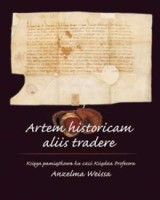 Artem historicam aliis tradere. Księga pamiątkowa ku czci Księdza Profesora Anzelma Weissa