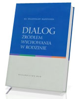 Dialog źródłem wychowania w rodzinie