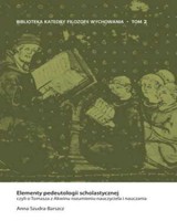 Elementy pedeutologii scholastycznej czyli o Tomasza z Akwinu rozumieniu nauczyciela i nauczania