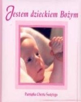 Jestem dzieckiem Bożym. Pamiątka Chrztu Świętego