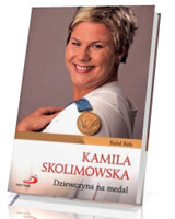 Kamila Skolimowska. Dziewczyna na medal