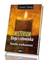 Misterium Boga i człowieka. Homilie wielkanocne