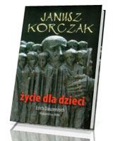 Janusz Korczak. Życie dla dzieci