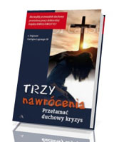 Trzy nawrócenia. Przełamać duchowy kryzys