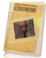 Droga wewnętrznego uzdrowienia. Seria: Psychologia i wiara