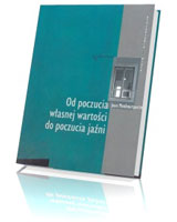 Od poczucia własnej wartości do poczucia jaźni. Seria: Psychologia i wiara