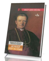 Arcybiskup Józef Bilczewski. Seria: Wielcy ludzie Kościoła
