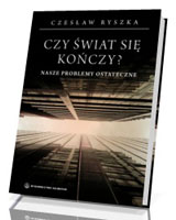 Czy świat się kończy? Nasze problemy ostateczne