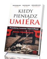 Kiedy pieniądz umiera. Prawdziwy koszmar hiperinflacji