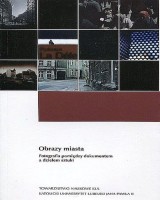 Obrazy miasta. Fotografia pomiędzy dokumentem a dziełem sztuki