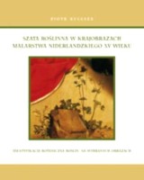 Szata roślinna w krajobrazach malarstwa niderlandzkiego XV wieku. Identyfikacja botaniczna roślin na wybranych obrazach (+ CD)