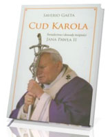Cud Karola. Świadectwa i dowody świętości Jana Pawła II