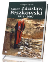 Ksiądz Zdzisław Peszkowski 1918 - 2007. Harcerz - ułan - kapłan