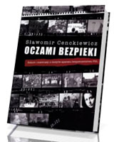 Oczami bezpieki. Szkice i materiały z dziejów aparatu bezpieczeństwa PRL