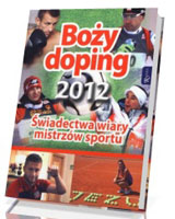 Boży doping 2012. Świadectwa wiary mistrzów sportu