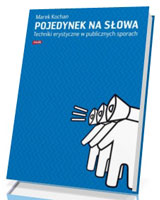 Pojedynek na słowa. Techniki erystyczne w publicznych sporach