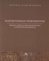 Kontrowersje dyskursywne. Między wiedzą specjalistyczną a praktyką społęczną