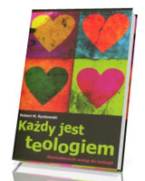 Każdy jest teologiem. Nieakademicki wstęp do teologii