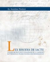 Lex Rhodia de iactu. Studium historycznoprawne z zakresu rzymskiego prawa handlowomorskiego