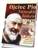 Ojciec Pio. Niezwykłe historie