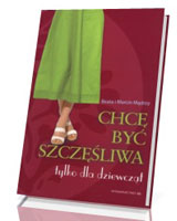 Chcę być szczęśliwa. Tylko dla dziewcząt