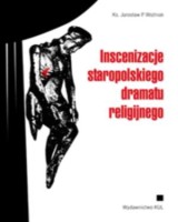 Inscenizacje staropolskiego dramatu religijnego