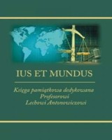 Ius et mundus. Księga pamiątkowa dedykowana Profesorowi Lechowi Antonowiczowi