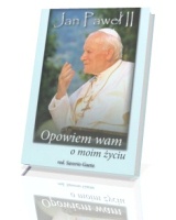 Jan Paweł II. Opowiem wam o moim życiu