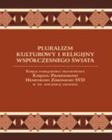 Pluralizm kulturowy i religijny współczesnego świata. Księga pamiątkowa dedykowana księdzu profesorowi Henrykowi Zimoniowi SVD w 70. rocznicę urodzin