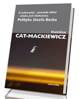 O jedenastej - powiada aktor - sztuka jest skończona. Polityka Józefa Becka
