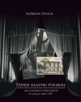 Dzieje klasyki polskiej na scenach lubelskich w latach 1864-1997