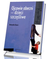 Ojcowie obecni - dzieci szczęśliwe. Seria: Psychologia i wiara