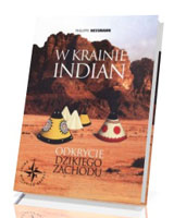 W Krainie Indian. Odkrycie Dziekiego Zachodu