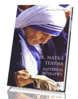 Bł. Matka Teresa. Mistrzyni modlitwy