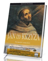 Jan od Krzyża. Płomień miłości