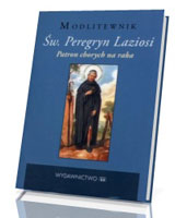 Św. Peregryn Laziosi. Patron chorych na raka. Modlitewnik