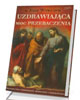 Uzdrawiająca moc przebaczenia. - okładka książki