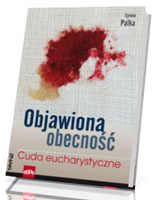 Objawiona obecność. Cuda eucharystyczne