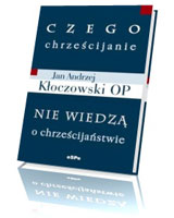 Czego chrześcijanie nie wiedzą o chrześcijaństwie