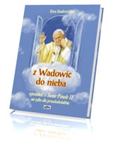 Z Wadowic do nieba. Opowieść o Janie Pawle II nie tylko dla przedszkolaków