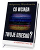 Co wciąga twoje dziecko? - okładka książki