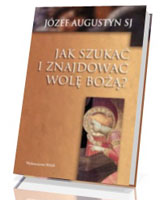 Jak szukać i znajdować wolę Bożą?