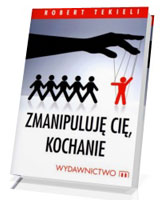 Zmanipuluję Cię, kochanie