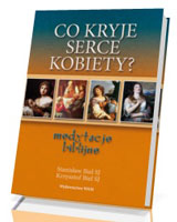 Co kryje serce kobiety? Medytacje biblijne