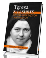 Teresa z Lisieux. Siostra wierzących i wątpiących